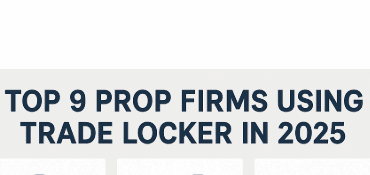 Top 9 Prop Firms Using Trade Locker in 2025