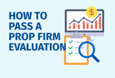 How to Pass a Prop Firm Evaluation Successfully