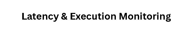 Latency & Execution Monitoring