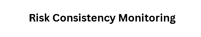 Risk Consistency Monitoring