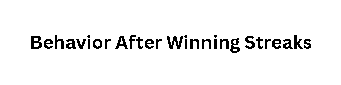 Behavior After Winning Streaks