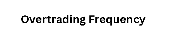  Overtrading Frequency