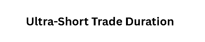 Ultra-Short Trade Duration