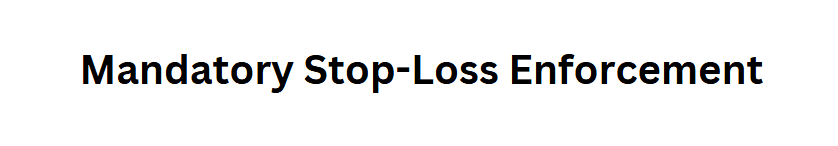 Mandatory Stop-Loss Enforcement