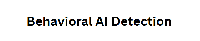 Behavioral AI Detection