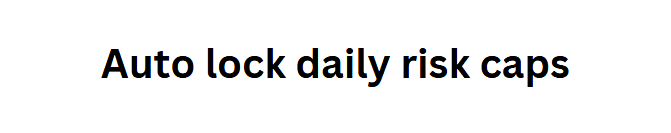 Auto lock daily risk caps