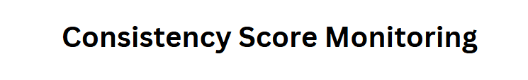 Consistency Score Monitoring