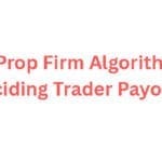 10 Prop Firm Algorithms Deciding Trader Payouts