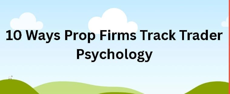 10 Ways Prop Firms Track Trader Psychology