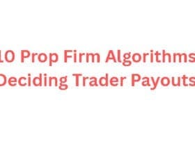 10 Prop Firm Algorithms Deciding Trader Payouts