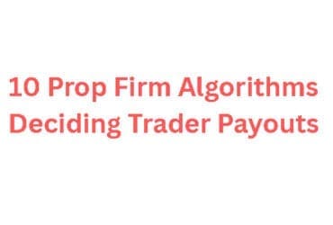 10 Prop Firm Algorithms Deciding Trader Payouts