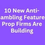 10 New Anti-Gambling Features Prop Firms Are Building