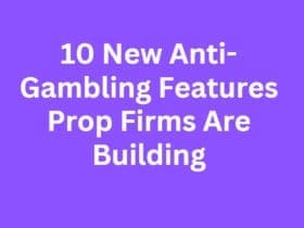 10 New Anti-Gambling Features Prop Firms Are Building