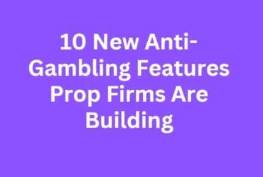 10 New Anti-Gambling Features Prop Firms Are Building