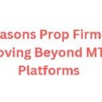 10 Reasons Prop Firms Are Moving Beyond MT5 Platforms