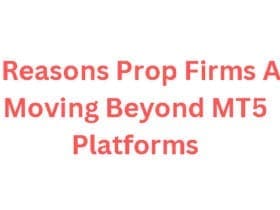 10 Reasons Prop Firms Are Moving Beyond MT5 Platforms