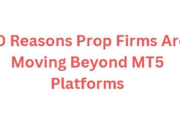 10 Reasons Prop Firms Are Moving Beyond MT5 Platforms