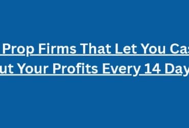 10 Prop Firms That Let You Cash Out Your Profits Every 14 Days