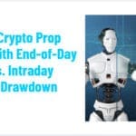10 Best Crypto Prop Firms with End-of-Day (EOD) vs. Intraday Trailing Drawdown Rules