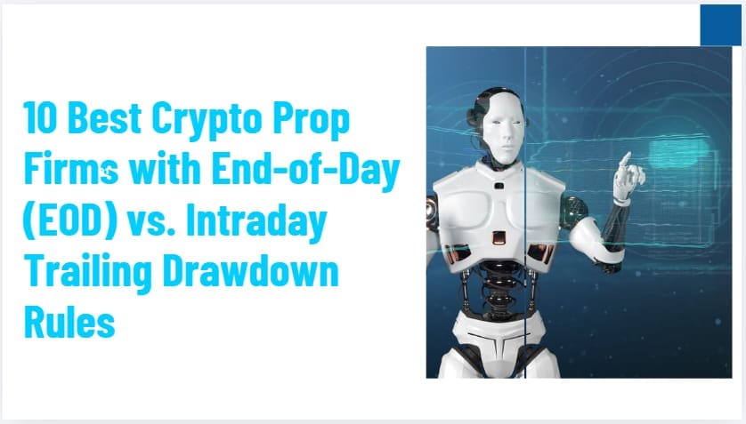 10 Best Crypto Prop Firms with End-of-Day (EOD) vs. Intraday Trailing Drawdown Rules