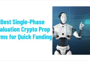 10 Best Single-Phase Evaluation Crypto Prop Firms for Quick Funding