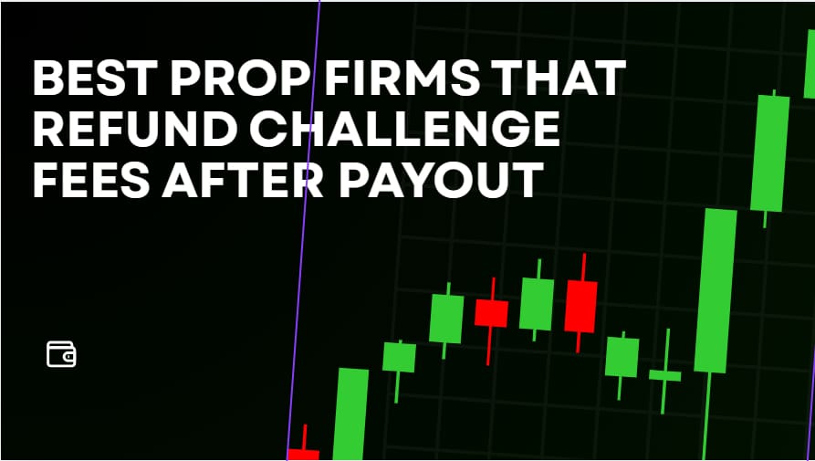 10 Best Prop Firms That Refund Challenge Fees After Payout