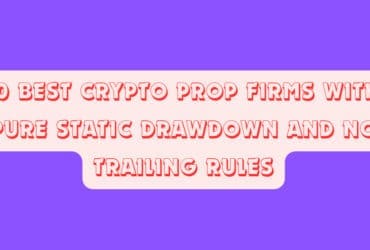 10 Best Crypto Prop Firms with Pure Static Drawdown and No Trailing Rules