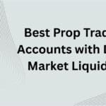 10 Best Prop Trading Accounts with Deep Market Liquidity