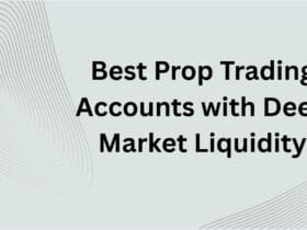 10 Best Prop Trading Accounts with Deep Market Liquidity