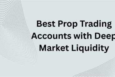 10 Best Prop Trading Accounts with Deep Market Liquidity