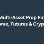 10 Best Multi-Asset Prop Firms for Forex, Futures & Crypto