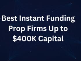 10 Best Instant Funding Prop Firms Up to $400K Capital