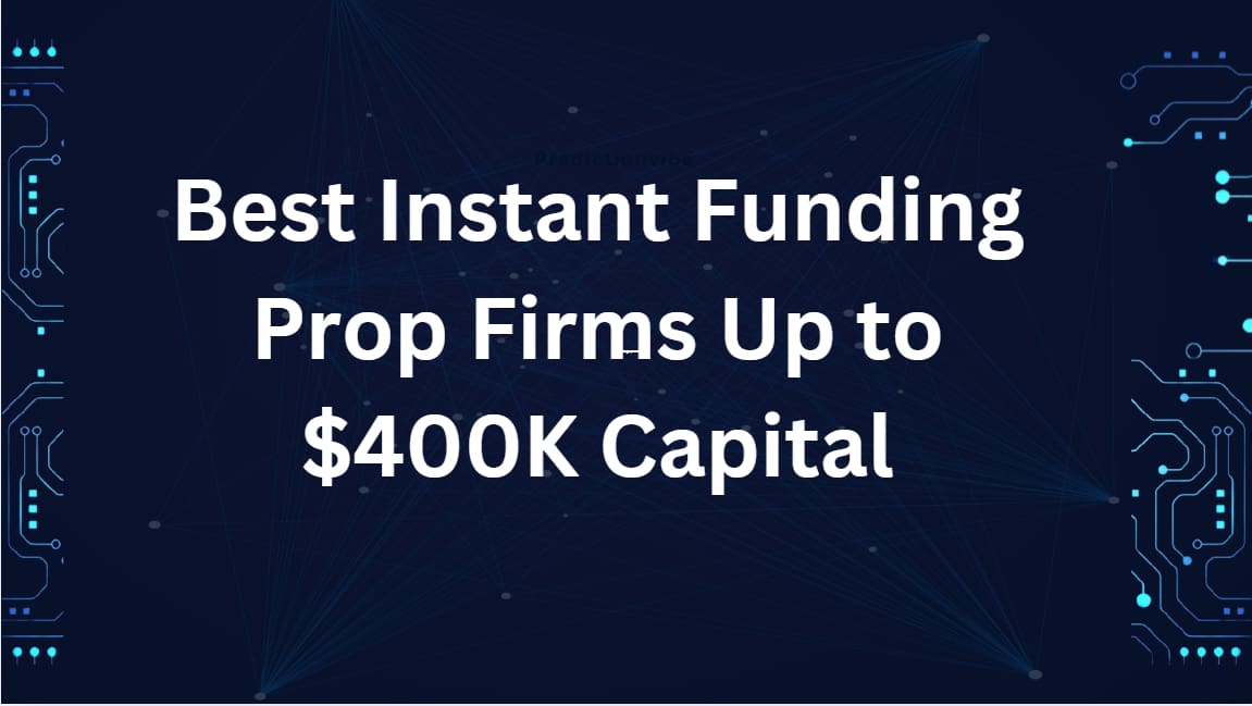 10 Best Instant Funding Prop Firms Up to $400K Capital