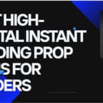 10 Best High-Capital Instant Funding Prop Firms for Traders