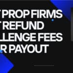 10 Best Prop Firms That Refund Challenge Fees After Payout