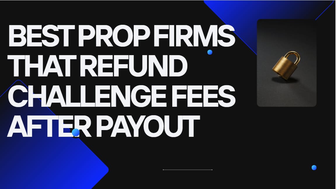 10 Best Prop Firms That Refund Challenge Fees After Payout
