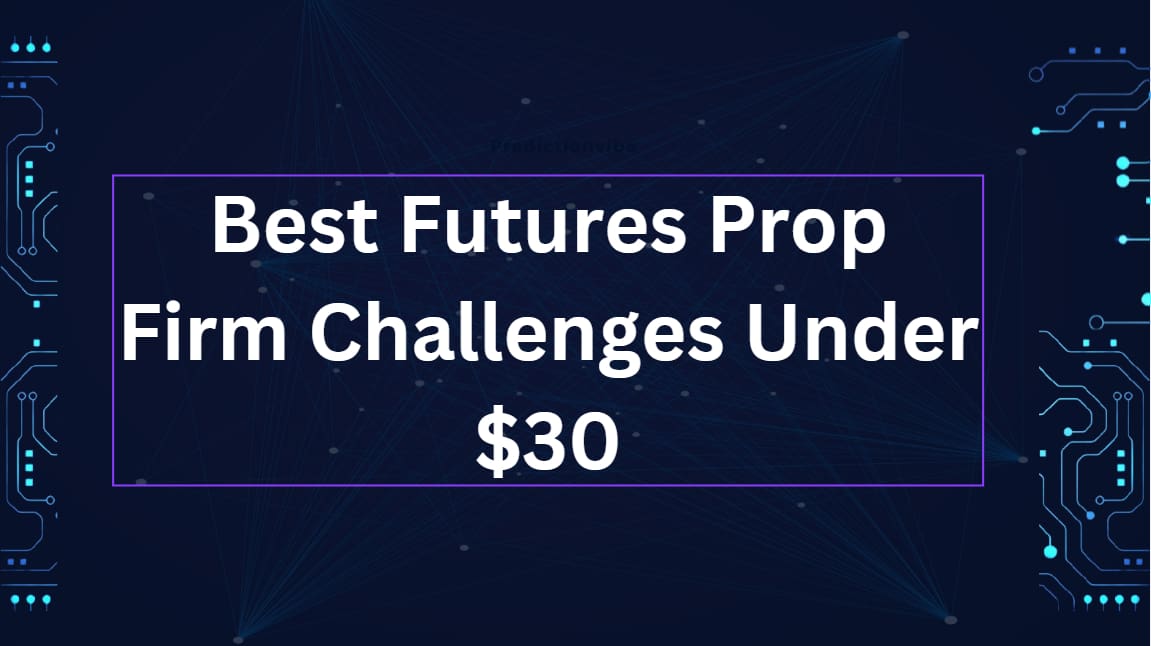 10 Best Futures Prop Firm Challenges Under $30 in 2026