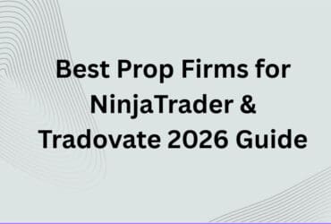 10 Best Prop Firms for NinjaTrader & Tradovate 2026 Guide