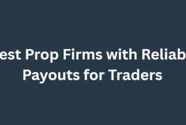 10 Best Prop Firms with Reliable Payouts for Traders
