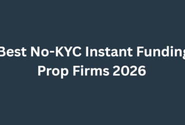 10 Best No-KYC Instant Funding Prop Firms 2026