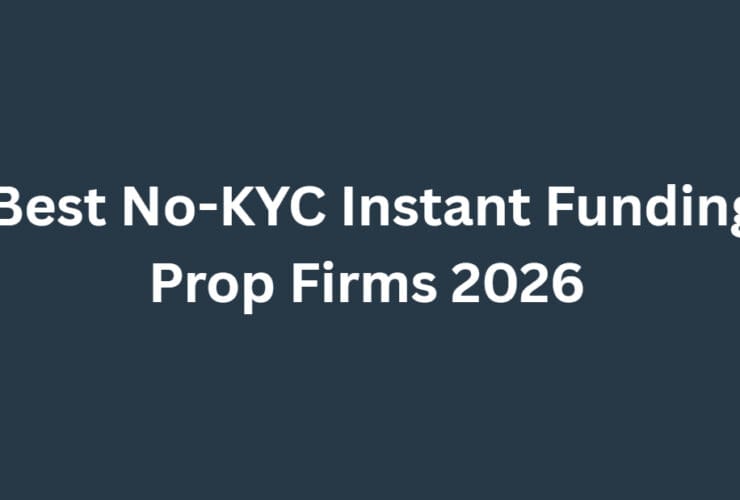 10 Best No-KYC Instant Funding Prop Firms 2026