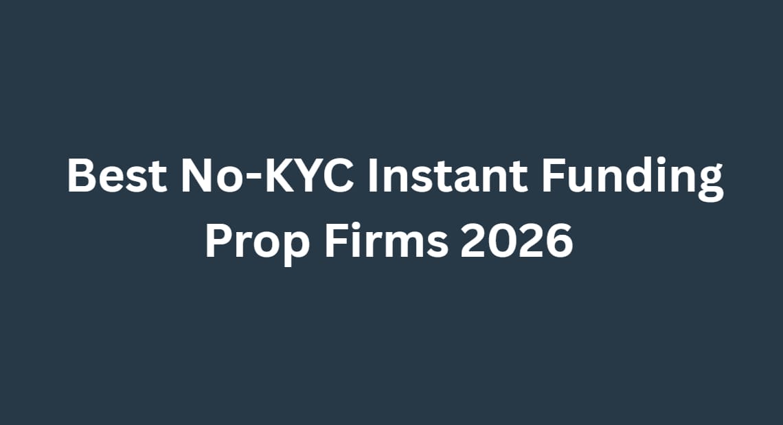 10 Best No-KYC Instant Funding Prop Firms 2026