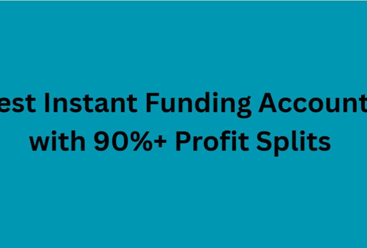 10 Best Instant Funding Accounts with 90%+ Profit Splits