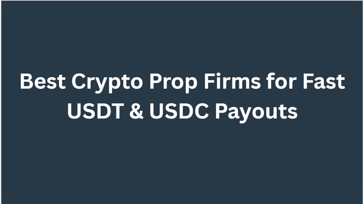 10 Best Crypto Prop Firms for Fast USDT & USDC Payouts