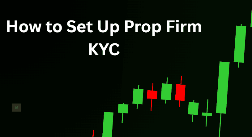 How to Set Up Prop Firm KYC: Complete Guide for 2026