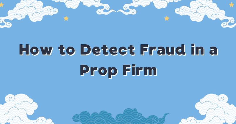 How to Detect Fraud in a Prop Firm: Red Flags to Watch