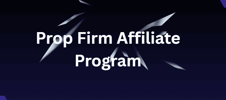 What Is a Prop Firm Affiliate Program?