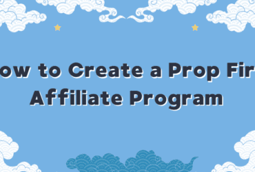 How to Create a Prop Firm Affiliate Program (2026 Guide)