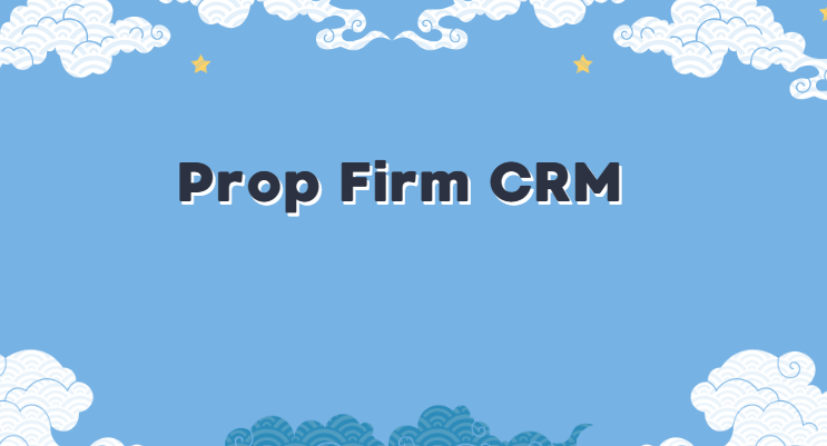 What Is a Prop Firm CRM?