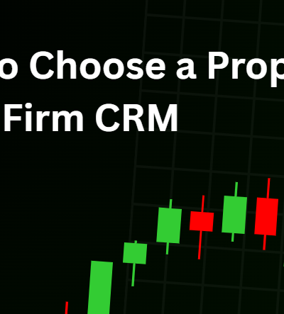 How to Choose a Prop Firm CRM: Complete 2026 Guide